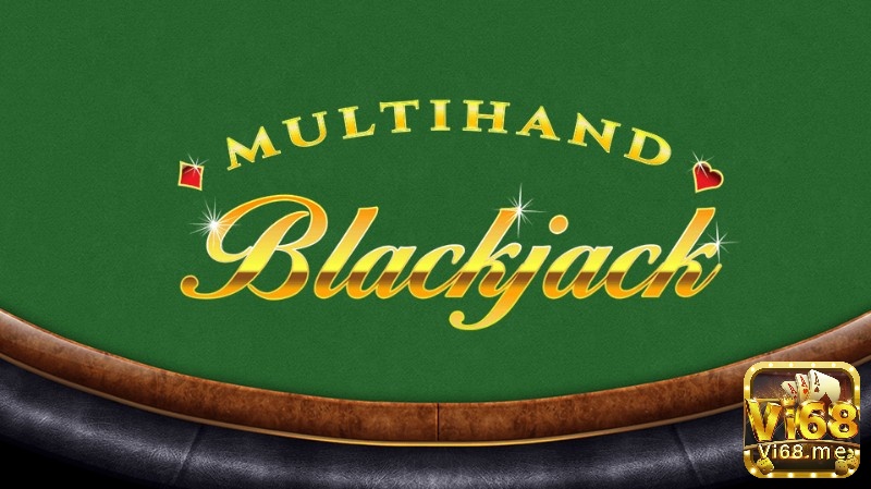 Trò chơi sòng bạc ảo hấp dẫn BlackJack Multihand