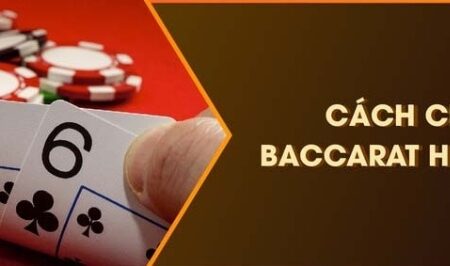 Cách chơi baccarat hiệu quả nhất – Cẩm nang cá cược baccarat